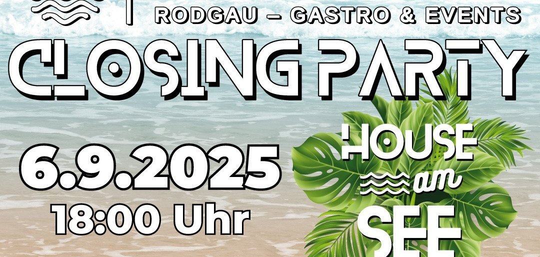 Plakat für die Abschlussfeier des Strandbads Rodgau am 6. September 2025. Text: 'CLOSING PARTY', 'HOUSE am SEE', 'Getränke & Food Specials'. DJ Namen: Alex Städler, Soulgane, Phil Cirox.